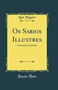 Ler Os Sabios Illustres: Christovão Colombo (Classic Reprint), do autor Luiz Figuier Ler Os Sabios Illustres: Christovão Colombo (Classic Reprint), do autor Luiz Figuier