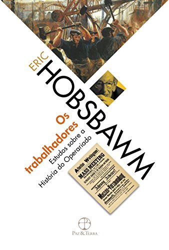 Ler Os trabalhadores, do autor Eric J. Hobsbawm