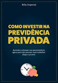 Ler Como Investir na Previdência Privada: Aprenda a planejar a sua aposentadoria agora para não precisar mais trabalhar daqui a 30 anos, do autor Billy Imperial