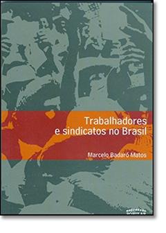 Trabalhadores e Sindicatos no Brasil, do autor Marcelo Badaro Matos