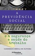 Ler A Previdência Social e a Segurança e Saúde do Trabalho, do autor Uanderson Rébula de Oliveira