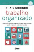 Ler Trabalho Organizado: Encontre equilíbrio e significado num mundo cada vez mais sobrecarregado, do autor Thais Godinho