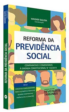 Reforma Da Previdência Social - Comparativo E Comentários A Emenda Constitucional 103/2019, do autor Wagner Balera