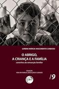 Ler O abrigo, a criança e a família:: caminhos da reinserção familiar coleção vida em família, educação e cuidado volume 9, do autor Lorena Márcia Nascimento Cardoso Ler O abrigo, a criança e a família:: caminhos da reinserção familiar coleção vida em família, educação e cuidado volume 9, do autor Lorena Márcia Nascimento Cardoso