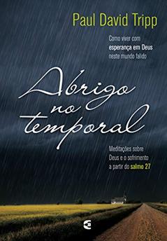 Abrigo no temporal: Como viver com esperança em Deus neste mundo falido, do autor Paul David Tripp