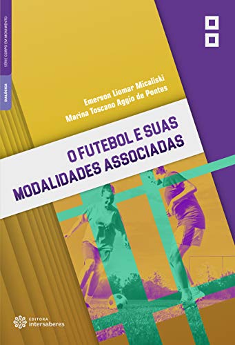 Ler O futebol e suas modalidades associadas, do autor Emerson Liomar Micaliski; Marina Toscano Aggio de Pontes