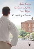 Ler O herói que faltava, do autor Julia Quinn; Lisa Kleypas; Kinley MacGregor