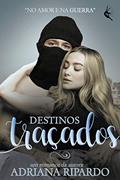 Destinos Traçados: No amor e na guerra, do autor Adriana Ripardo