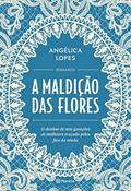 Ler A maldição das flores: O destino de sete gerações de mulheres traçado pelos fios da renda, do autor Angélica Lopes Ler A maldição das flores: O destino de sete gerações de mulheres traçado pelos fios da renda, do autor Angélica Lopes