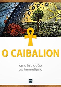 O Caibalion: uma iniciação ao hermetismo, do autor Anônimo