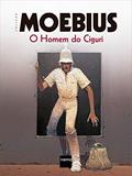 Ler O Homem do Ciguri, do autor Moebius Ler O Homem do Ciguri, do autor Moebius