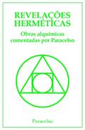 Ler Revelações Herméticas: Obras Alquímicas comentadas por Paracelso, do autor Teofrasto Paracelso Ler Revelações Herméticas: Obras Alquímicas comentadas por Paracelso, do autor Teofrasto Paracelso