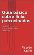 Ler Guia básico sobre links patrocinados: Aprenda conceitos fundamentais sobre essa ação, do autor Ricardo Zacho
