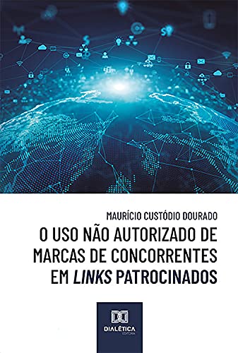 Ler O uso não autorizado de marcas de concorrentes em links patrocinados, do autor Maurício Custódio Dourado