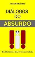 Ler Diálogos do Absurdo, do autor Tuca Hernandes Ler Diálogos do Absurdo, do autor Tuca Hernandes