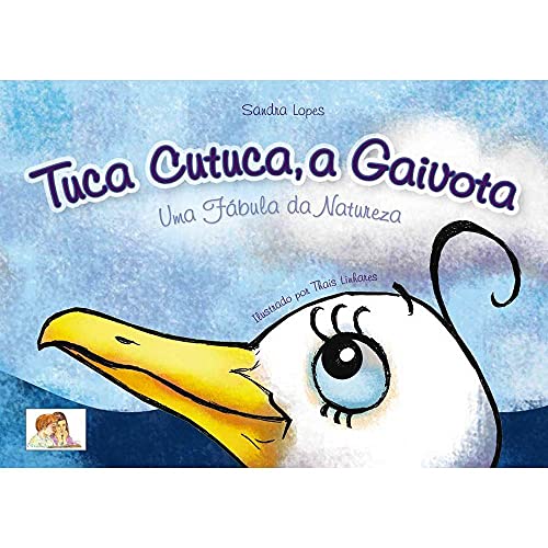 Ler Tuca Cutuca, a Gaivota: uma Fábula da Natureza, do autor Sandra Lopes Ler Tuca Cutuca, a Gaivota: uma Fábula da Natureza, do autor Sandra Lopes