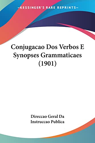 Ler Conjugacao Dos Verbos E Synopses Grammaticaes (1901), do autor Direccao Geral Da Instruccao Publica