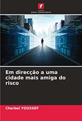 Ler Em direcção a uma cidade mais amiga do risco, do autor Charbel Youssef
