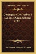 Ler Conjugacao Dos Verbos E Synopses Grammaticaes (1901), do autor Direccao Geral Da Instruccao Publica