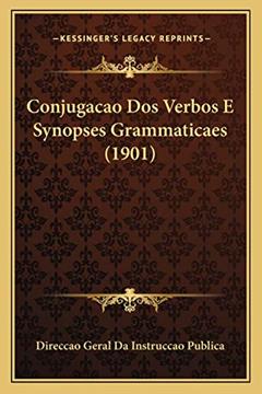 Conjugacao Dos Verbos E Synopses Grammaticaes (1901), do autor Direccao Geral Da Instruccao Publica