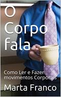 Ler O Corpo fala: Como Ler e Fazer movimentos Corporais, do autor Marta Franco