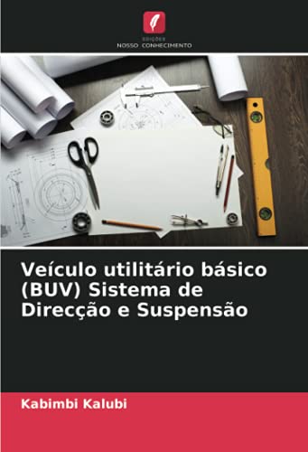 Ler Veículo utilitário básico (BUV) Sistema de Direcção e Suspensão, do autor Kabimbi Kalubi Ler Veículo utilitário básico (BUV) Sistema de Direcção e Suspensão, do autor Kabimbi Kalubi