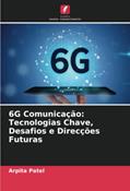 Ler 6G Comunicação: Tecnologias Chave, Desafios e Direcções Futuras, do autor Arpita Patel