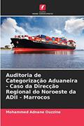 Ler Auditoria de Categorização Aduaneira - Caso da Direcção Regional do Noroeste da ADII - Marrocos, do autor Mohammed Adnane Ouzzine Ler Auditoria de Categorização Aduaneira - Caso da Direcção Regional do Noroeste da ADII - Marrocos, do autor Mohammed Adnane Ouzzine