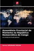 Ler Assembleia Provincial de Maniema na República Democrática do Congo: Um símbolo de fraude política?, do autor Aaron AMURANI ARUNA Ler Assembleia Provincial de Maniema na República Democrática do Congo: Um símbolo de fraude política?, do autor Aaron AMURANI ARUNA