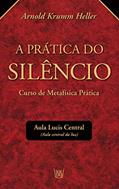 Ler A Prática do Silêncio - Curso de Metafisica Prática, do autor Krumm Heller Ler A Prática do Silêncio - Curso de Metafisica Prática, do autor Krumm Heller