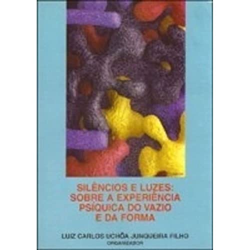Ler Silêncios e Luzes: Sobre a Experiência Psíquica do Vazio e da Forma, do autor Luiz Carlos Uchôa Junqueira Filho