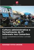 Ler Cultura administrativa e formalização de PI informais nos Camarões: Um teste à probabilidade de formalizar a actividade informal, do autor Kouodjo Fotso Arsene Ler Cultura administrativa e formalização de PI informais nos Camarões: Um teste à probabilidade de formalizar a actividade informal, do autor Kouodjo Fotso Arsene