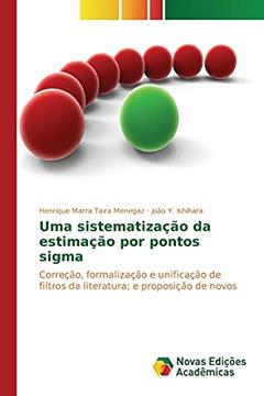 Uma sistematização da estimação por pontos sigma: Correção, formalização e unificação de filtros da literatura; e proposição de novos, do autor Menegaz Henrique Marra Taira; Ishihara João Y.
