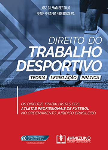 Ler Direito do Trabalho Desportivo: Teoria, Legislação e Prática, do autor José Gilmar Bertolo; Renie Serafim Ribeiro Silva