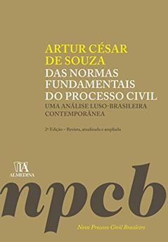 Das Normas Fundamentais do Processo Civil: uma Análise Luso-brasileira Contemporânea, do autor Artur César de Souza
