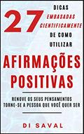 Ler 27 Dicas Embasadas Cientificamente de como utilizar AFIRMAÇÕES POSITIVAS: Renove os seus pensamentos, Torne-se a pessoa que você quer ser (Coleção Crescer e Transcender), do autor Di Saval Ler 27 Dicas Embasadas Cientificamente de como utilizar AFIRMAÇÕES POSITIVAS: Renove os seus pensamentos, Torne-se a pessoa que você quer ser (Coleção Crescer e Transcender), do autor Di Saval