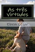 Ler As Tres Virtudes: O Ser Humano Embasado Na Fé, Na Esperança E No Amor, do autor Elbem César Ler As Tres Virtudes: O Ser Humano Embasado Na Fé, Na Esperança E No Amor, do autor Elbem César