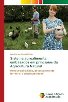 Sistema agroalimentar embasados em princípios da Agricultura Natural: Multifuncionalidade, desenvolvimento territorial e sustentabilidade, do autor Luiz Carlos Demattê Filho