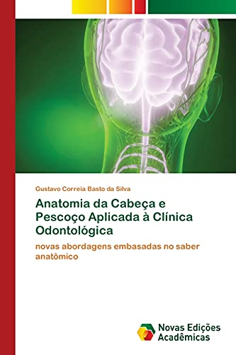 Ler Anatomia da Cabeça e Pescoço Aplicada à Clínica Odontológica: novas abordagens embasadas no saber anatômico, do autor Gustavo Correia Basto da Silva