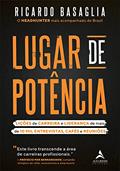 Ler Lugar de Potência: Lições de Carreira e Liderança de Mais de 10 mil Entrevistas, Cafés e Reuniões, do autor Ricardo Baságlia Ler Lugar de Potência: Lições de Carreira e Liderança de Mais de 10 mil Entrevistas, Cafés e Reuniões, do autor Ricardo Baságlia