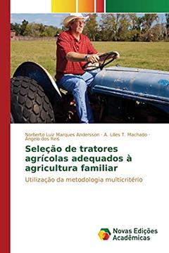 Seleção de tratores agrícolas adequados à agricultura familiar: Utilização da metodologia multicritério, do autor Marques Andersson Norberto Luiz; T. Machado A. Lilles; dos Reis Ângelo