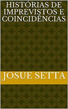 HISTÓRIAS DE IMPREVISTOS E COINCIDÊNCIAS, do autor josue setta