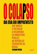 Ler O colapso da era do imprevisto que marca e distingue a hegemonia do Ministério Público na República Federativa do Brasil, do autor Luciano Vieira