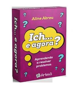 Baralho Ich...e Agora?: Aprendendo a Resolver Problemas, do autor Aline Abreu