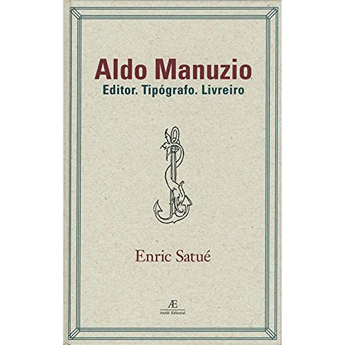 Ler Aldo Manuzio: Editor. Tipógrafo. Livreiro, do autor Enric Satué Ler Aldo Manuzio: Editor. Tipógrafo. Livreiro, do autor Enric Satué