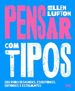 Pensar com tipos: Guia para designers, escritores, editores e estudantes, do autor Ellen Lupton