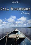 Ler SAGA RIBEIRINHA: Poemas, do autor Alex Alves