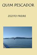 Ler Quim Pescador, do autor Zezito Freire Ler Quim Pescador, do autor Zezito Freire