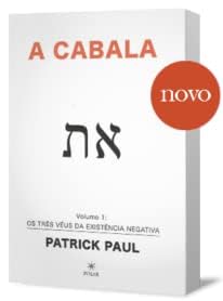 A Cabala - Volume 1: Os Três Véus da Existência Negativa, do autor Patrick Paul