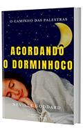 Ler ACORDANDO O DORMINHOCO (O Caminho das Palestras de Neville Goddard Livro 2), do autor Neville Goddard Ler ACORDANDO O DORMINHOCO (O Caminho das Palestras de Neville Goddard Livro 2), do autor Neville Goddard